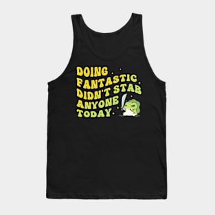 Doing Fantastic Didn't Stab Anyone Today Tank Top